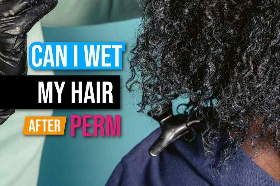 Can I Wet My Hair After a Perm