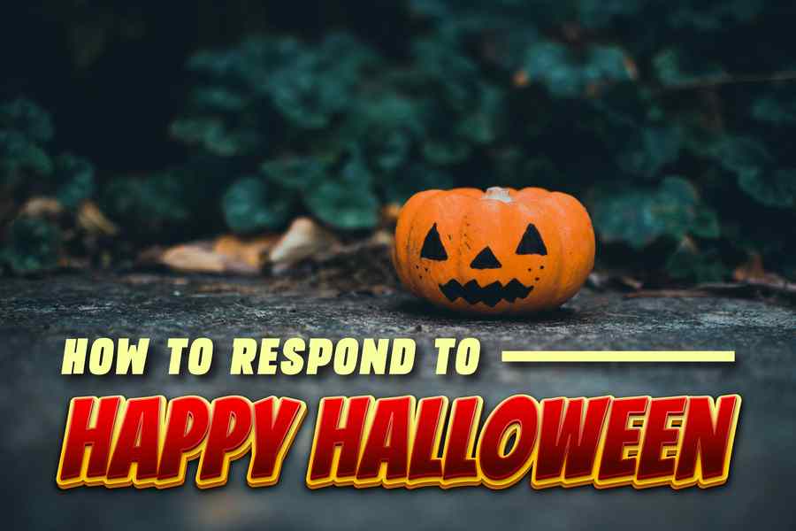 How To Respond To Happy Halloween