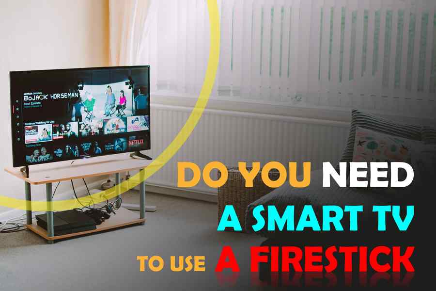 Do You Need To Have A Smart Tv To Use Firestick