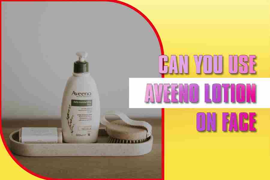 Can You Use Aveeno Lotion On Your Face