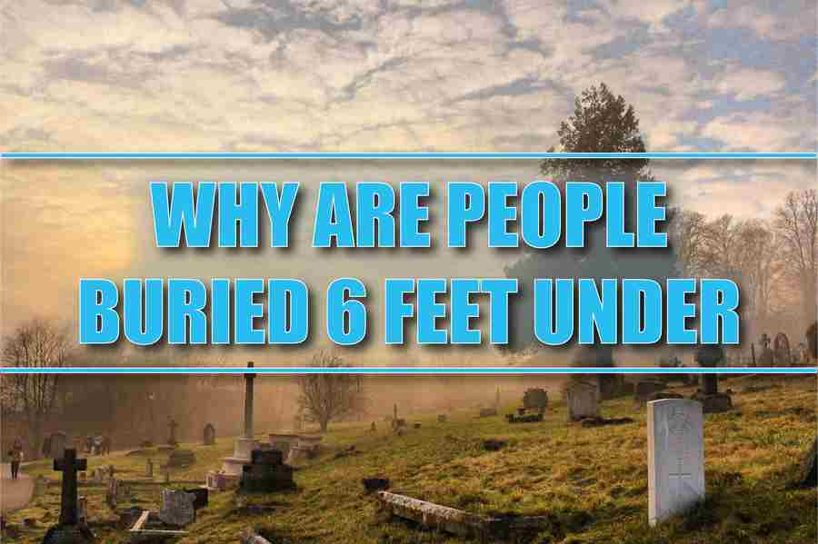 why are people buried 6 feet under