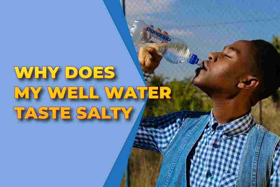 Why Does My Well Water Taste Salty
