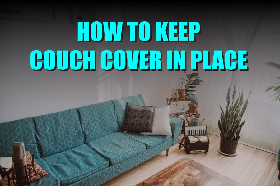 How To Keep Couch Cover In Place