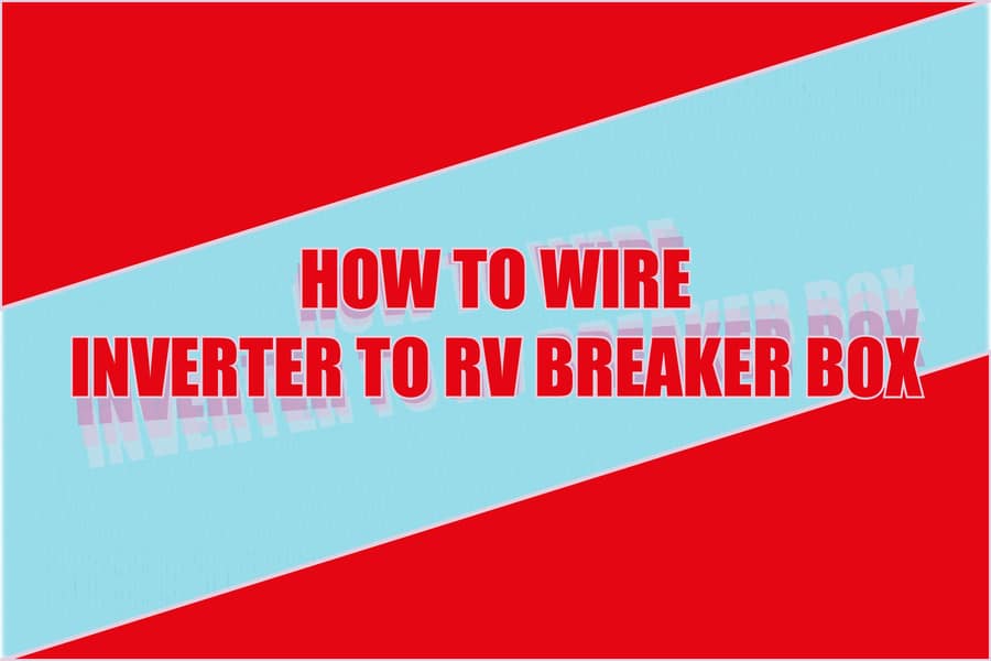 How To Wire Inverter To Rv Breaker Box