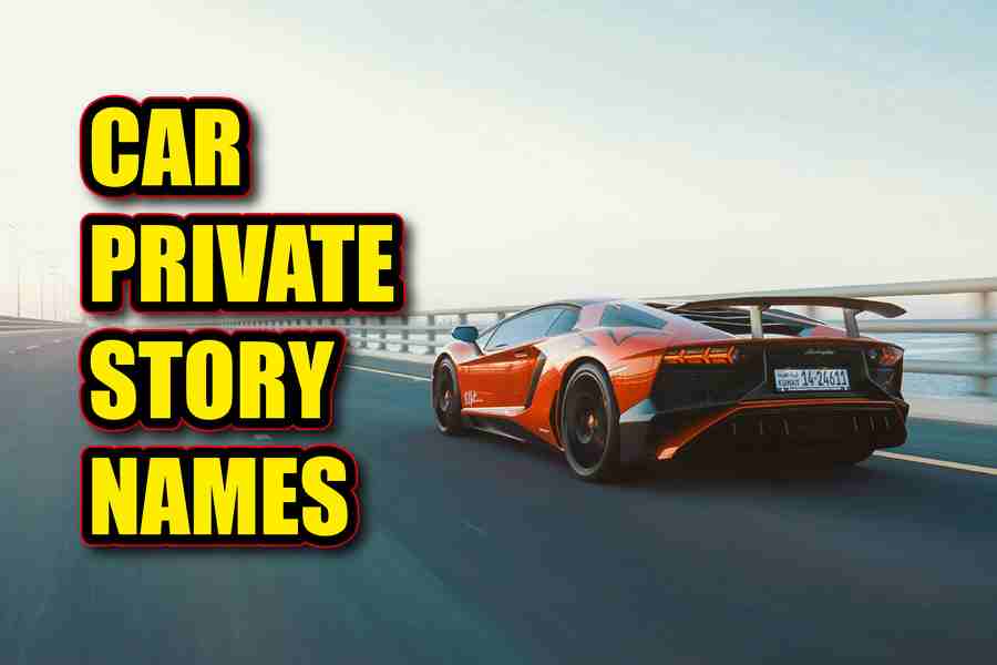 Car Private Story Names