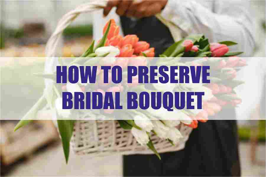 How To Preserve Bridal Bouquet