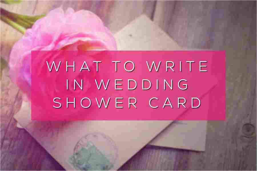 What To Write In Wedding Shower Card Expressing Your Love And Support