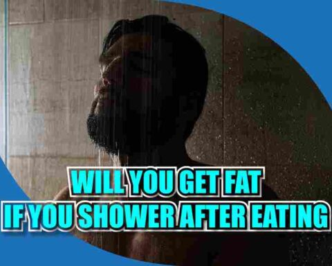 Will You Get Fat If You Shower After Eating